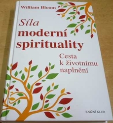 William Bloom - Síla moderní spirituality. Cesta k životnímu naplnění (2014)