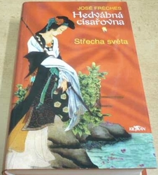 José Freches - Hedvábná císařovna. Střecha světa (2004)