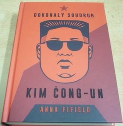 Anna Fifield - Dokonalý soudruh Kim Čong - Un (2020)