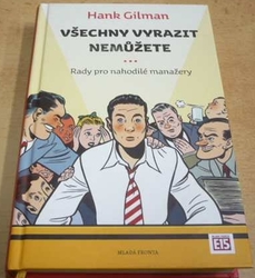 Hank Gilman - Všechny vyrazit nemůžete. Rady pro nahodilé manažery (2012)