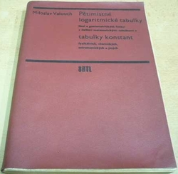 Miloslav Valouch - Pětimístné logaritmické tabulky. Tabulky konstant (1967)