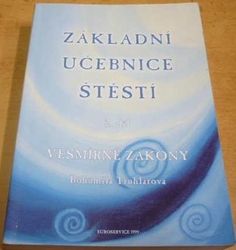 Bohumila Truhlářová - Základní učebnice štěstí 2. díl. Vesmírné zákony (2004)