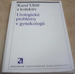Karel Uhlíř - Urologické problémy v gynekologii (1979)