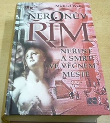 Michael Weber - Neronův Řím. Neřest a smrt ve věčném městě (2012)