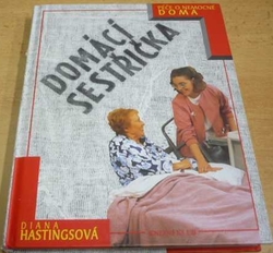 Diana Hastingsová - Domácí sestřička. Péče o nemocné doma (1997) 
