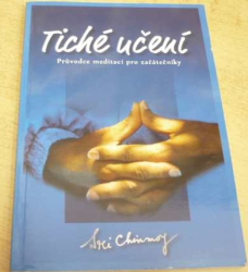 Sri Chinmoy - Tiché učení. Průvodce meditací pro zažátečníky (2012)