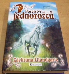 Michaela Burdová - Poselství jednorožců. Záchrana Lilandgarie (2009)