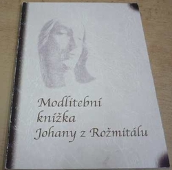 V. Liška - Modlitební knížka Johany z Rožmitálu (2016)