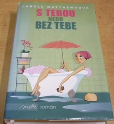 Carole Matthewsová - S tebou nebo bez tebe (2010)