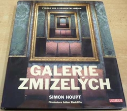 Simon Houpt - Galerie zmizelých. Vysoká hra s kradeným uměním (2007)
