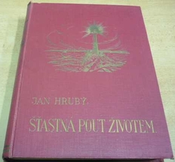 Jan Hrubý - Šťastná pout životem od kolébky ke hrobu (1932)