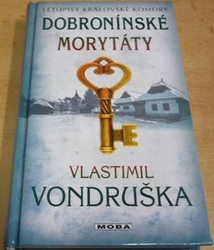 Vlatimil Vondruška - Letopisy královské komory. Dobronínské morytáty (2017) 