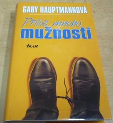 Gaby Hauptmannová - Příliš mnoho mužnosti (2000)