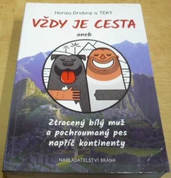 Honza Drobný - Vždy je cesta aneb Ztracený bílý muž a pochroumaný pes napříč kontinenty (2017) PODPIS AUTORA !!!