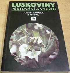 Josef Lahola - Luskoviny. Pěstování a využití (1990)