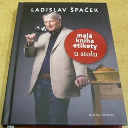 Ladislav Špaček - Malá kniha etikety. U stolu (2010)