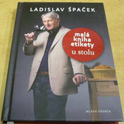 Ladislav Špaček - Malá kniha etikety. U stolu (2010)