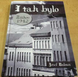 Josef Baloun - I tak bylo. Žižkov 1942 (2011) PODPIS AUTORA + Jana Saudka