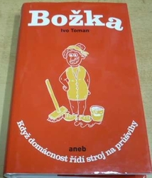 Ivo Toman - Božka aneb Když domácnost řídí stroj na průšvihy (2019)