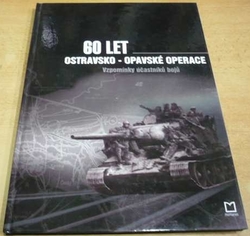 Martin Otipka - 60 let Ostravsko-Opavské operace. Vzpomínky účastníků bojů (2005)