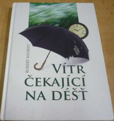 Robert Neubert - Vítr čekající na déšť (2012)