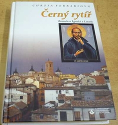 Curzia Ferrariová - Černý rytíř. O Ignáci z Loyoly (2003)