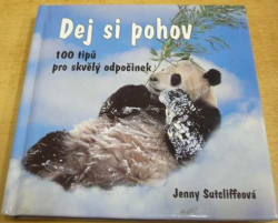 Jenny Sutcliffeová - Dej si pohov. 100 tipů pro skvělý odpočinek (2003)
