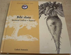 Luboš Antonín - Bílé zlato. Historie cukru v kostce (2006)