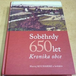 Maciej Kucharski - Soběhrady 650 let. Kronika obce (2010)