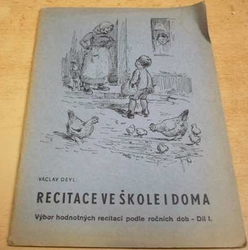 Václav Deyl - Recitace ve škole i doma. Výbor hodnotných recitací podle ročních dob. Díl I. (1944)