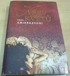 Anita Amirrezvani - Krev květů (2008)