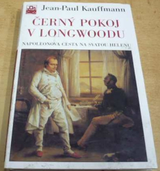 Jean-Paul Kauffmann - Černý pokoj v Longwoodu (2003) ed. KOLUMBUS sv. 164