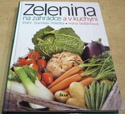 Stanislav Pelška - Zelenina na zahrádce a v kuchyni (2010)