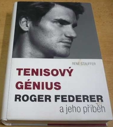 René Stauffer - Tenisový génius Roger Federer a jeho příběh (2009)  