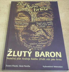 Zuzana Vlasatá - Žlutý baron. Skutečný plán Andreje Babiše: Zřídit stát jako firmu (2017)