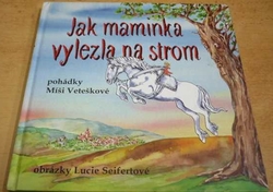 Míša Vetešková - Jak maminka vylezla na strom (2011)