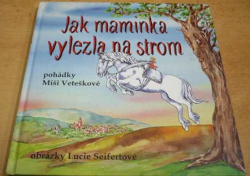 Míša Vetešková - Jak maminka vylezla na strom (2011)