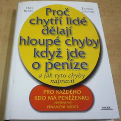 Hary Belsky - Proč chytří lidé dělají hloupé chyby když jde o peníze a jak tyto chyby napravit (2003)