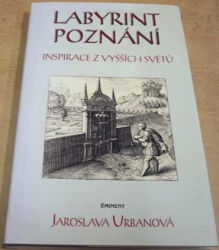 Jaroslava Urbanová - Labyrint poznání. Inspirace z vyšších světů (2001)