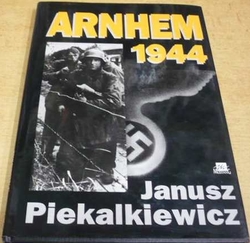 Janusz Piekalkiewicz - Arnhem 1944 (1995)