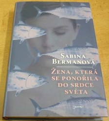 Sabina Bermanová - Žena, která se ponořila do srdce světa (2011)