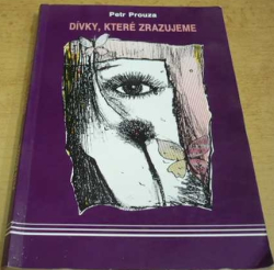 Petr Prouza - Dívky, které zrazujeme (1993)