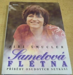 Jiří Šmucler - Sametová flétna. Příběhy osudových setkání (2008) PODPIS AUTORA !!!