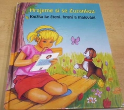 Hrajeme si se Zuzankou. Knížka ke čtení, hraní a malování (2008)