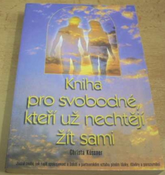 Christa Kossner - Kniha pro svobodné, kteří už nechějí žít sami (1999)