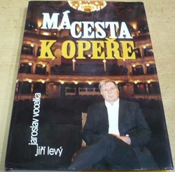 Jaroslav Vocelka - Jiří Levý. Má cesta k opeře (2009)