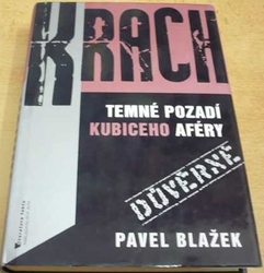 Pavel Blažek - Krach. Temné pozadí Kubiceho aféry (2009)