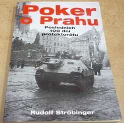 Rudolf Strobinger - Poker o Prahu. Posledních 100 dní protrktorátu (1997)