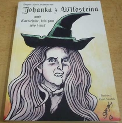 Dagmar Marie Schneiderová - Johanka z Wildsteina aneb Čarodějnice, bílá paní nebo žena ? (2002)