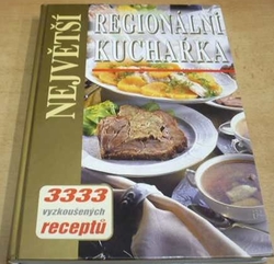 Největší regionální kuchařka 3333 vyzkoušených receptů (2003)